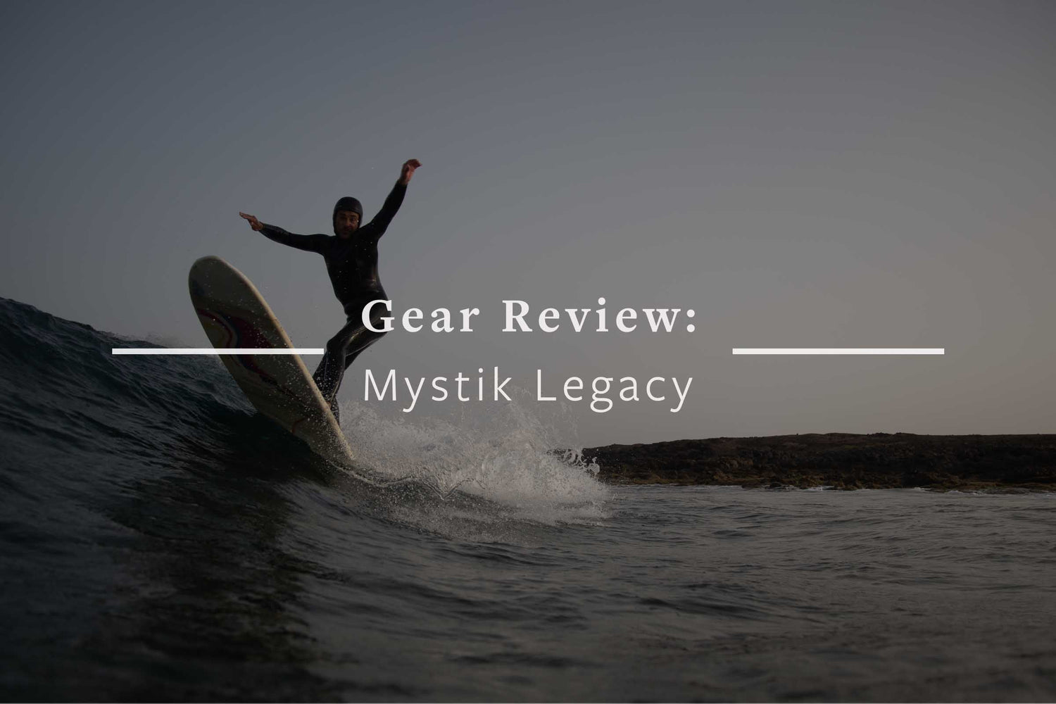 Gear Review: Surfhelm Mystic Legacy